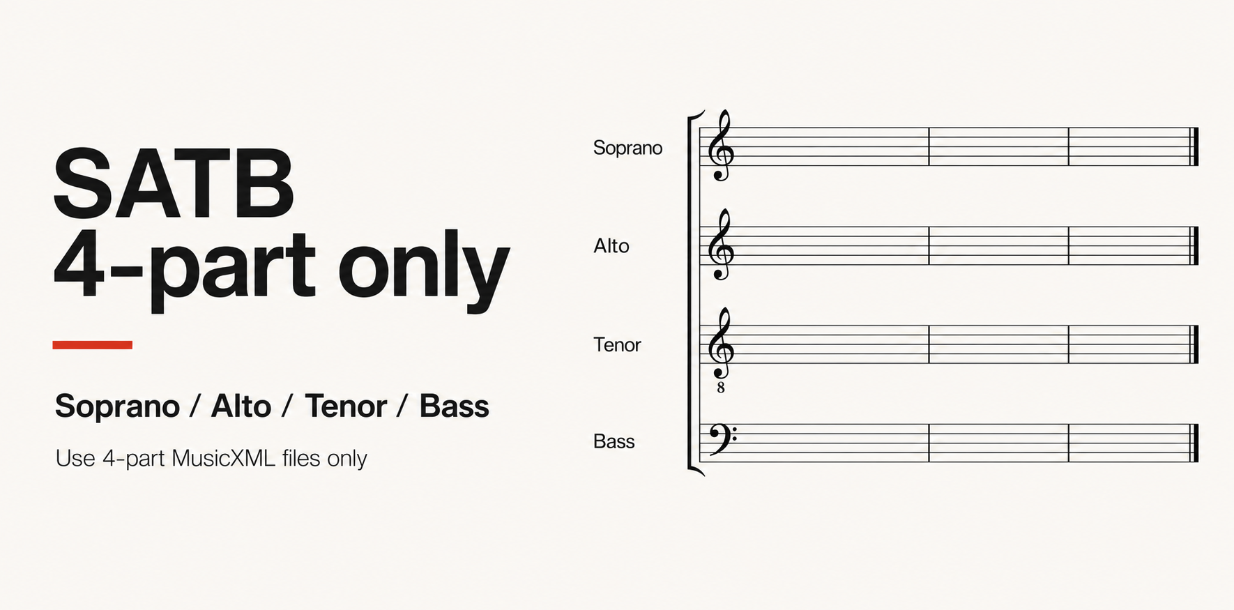 SATB 4-part only: Soprano, Alto, Tenor, Bass. Use 4-part MusicXML files only.